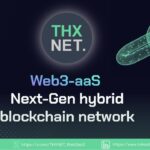 The Next Evolution of Blockchain Hybrid Infrastructure THXNET. Launches its Main-net To Support Its Web3-as-a-Service Offerings